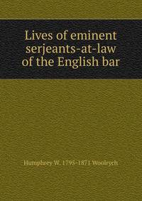 Lives of eminent serjeants-at-law of the English bar