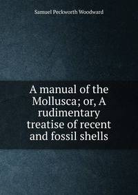 A manual of the Mollusca; or, A rudimentary treatise of recent and fossil shells
