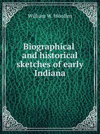 Biographical and historical sketches of early Indiana