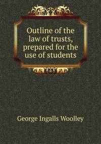 Outline of the law of trusts, prepared for the use of students