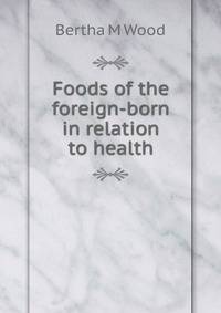 Foods of the foreign-born in relation to health