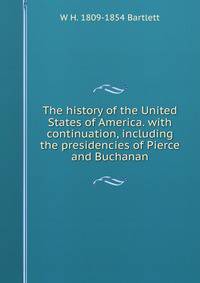 The history of the United States of America. with continuation, including the presidencies of Pierce and Buchanan