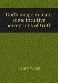 God's image in man: some intuitive perceptions of truth