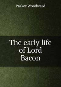 The early life of Lord Bacon