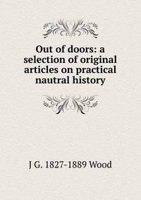 Out of doors: a selection of original articles on practical nautral history