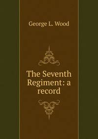 The Seventh Regiment: a record