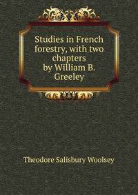 Studies in French forestry, with two chapters by William B. Greeley