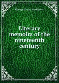 Literary memoirs of the nineteenth century