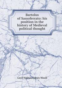 Bartolus of Sassoferrato: his position in the history of Medieval political thought