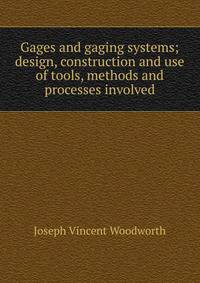 Gages and gaging systems; design, construction and use of tools, methods and processes involved