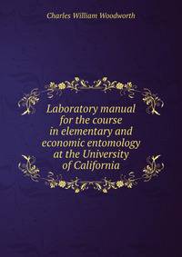 Laboratory manual for the course in elementary and economic entomology at the University of California