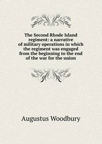 The Second Rhode Island regiment: a narrative of military operations in which the regiment was engaged from the beginning to the end of the war for the union