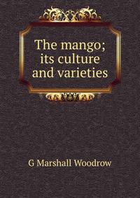 The mango; its culture and varieties