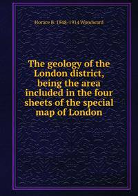 The geology of the London district, being the area included in the four sheets of the special map of London