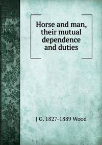 Horse and man, their mutual dependence and duties