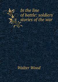 In the line of battle: soldiers' stories of the war