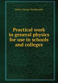 Practical work in general physics for use in schools and colleges