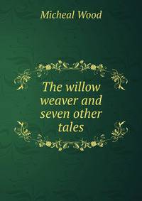 The willow weaver and seven other tales