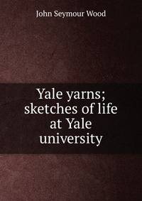 Yale yarns; sketches of life at Yale university