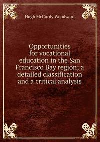 Opportunities for vocational education in the San Francisco Bay region; a detailed classification and a critical analysis