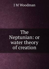 The Neptunian: or water theory of creation
