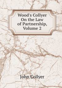 Wood's Collyer On the Law of Partnership, Volume 2