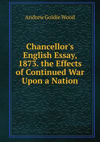 Chancellor's English Essay, 1873. the Effects of Continued War Upon a Nation