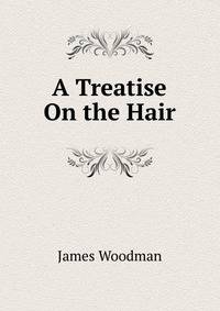 A Treatise On the Hair