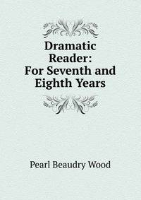Dramatic Reader: For Seventh and Eighth Years
