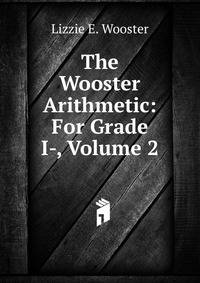 The Wooster Arithmetic: For Grade I-, Volume 2