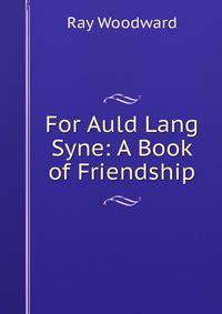 For Auld Lang Syne: A Book of Friendship