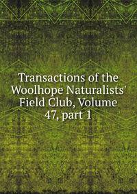 Transactions of the Woolhope Naturalists' Field Club, Volume 47, part 1