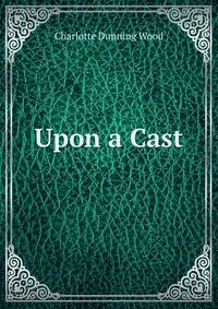 Upon a Cast