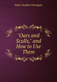 "Oars and Sculls," and How to Use Them