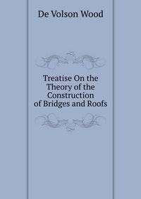 Treatise On the Theory of the Construction of Bridges and Roofs