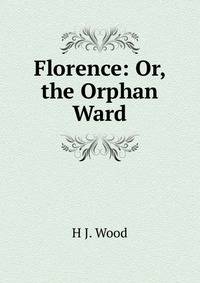 Florence: Or, the Orphan Ward