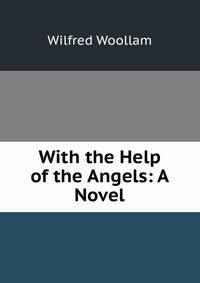 With the Help of the Angels: A Novel