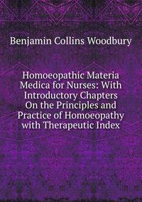 Homoeopathic Materia Medica for Nurses: With Introductory Chapters On the Principles and Practice of Homoeopathy with Therapeutic Index
