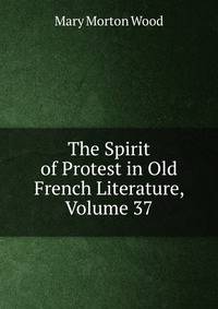 The Spirit of Protest in Old French Literature, Volume 37