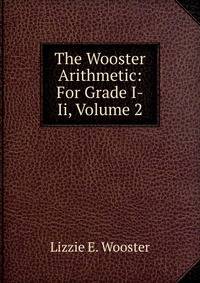 The Wooster Arithmetic: For Grade I-Ii, Volume 2