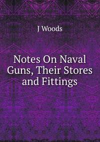 Notes On Naval Guns, Their Stores and Fittings