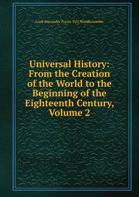 Universal History: From the Creation of the World to the Beginning of the Eighteenth Century, Volume 2