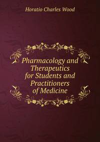 Pharmacology and Therapeutics for Students and Practitioners of Medicine