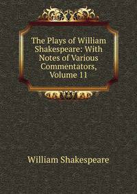 The Plays of William Shakespeare: With Notes of Various Commentators, Volume 11