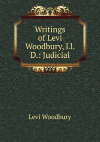 Writings of Levi Woodbury, Ll.D.: Judicial