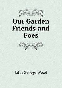 Our Garden Friends and Foes