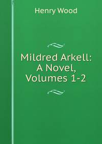 Mildred Arkell: A Novel, Volumes 1-2