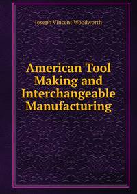 American Tool Making and Interchangeable Manufacturing