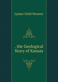 . the Geological Story of Kansas