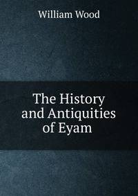 The History and Antiquities of Eyam .